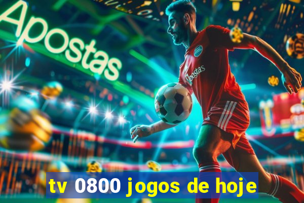 tv 0800 jogos de hoje